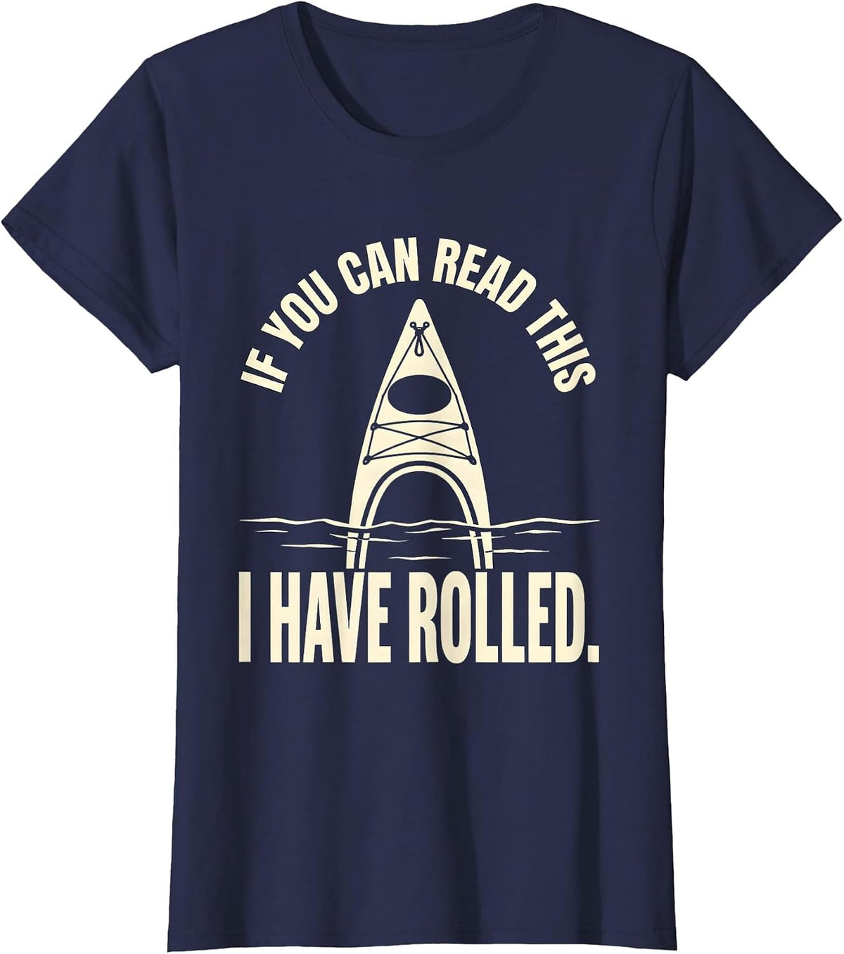 Women's If You Can Read This I Have Rolled Funny Kayak Kayaking T-Shirt - Navy Blue