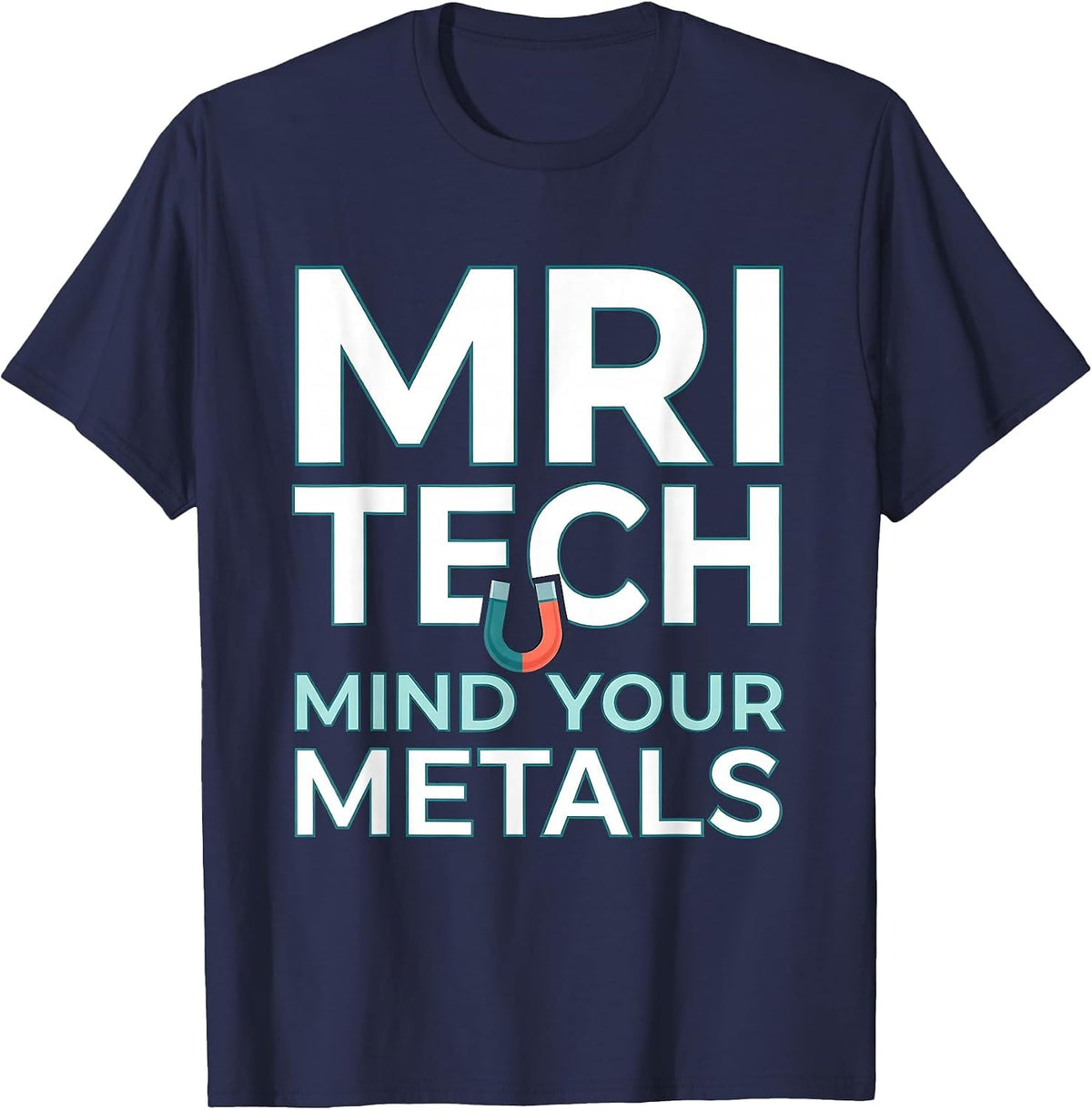 MRI Tech Mind Your Metals Funny Radiology Design T-Shirt - Navy Blue