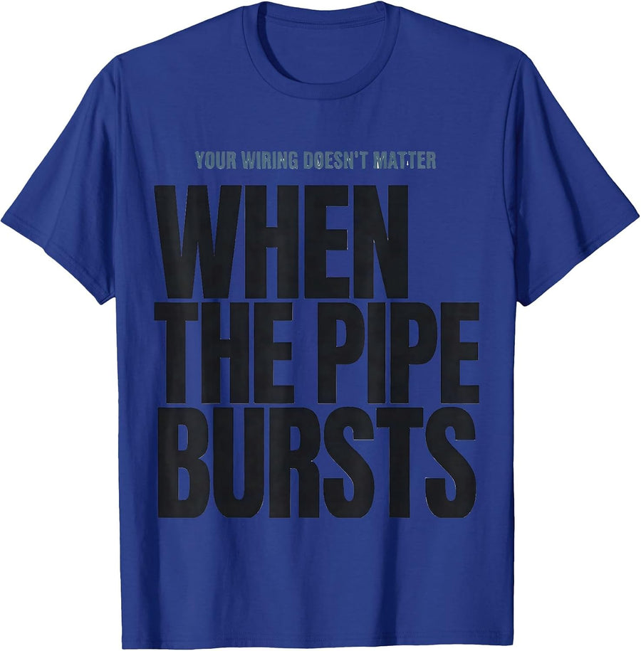 Your Wiring Doesn't Matter When The Pipe Bursts Funny T-Shirt - Royal Blue