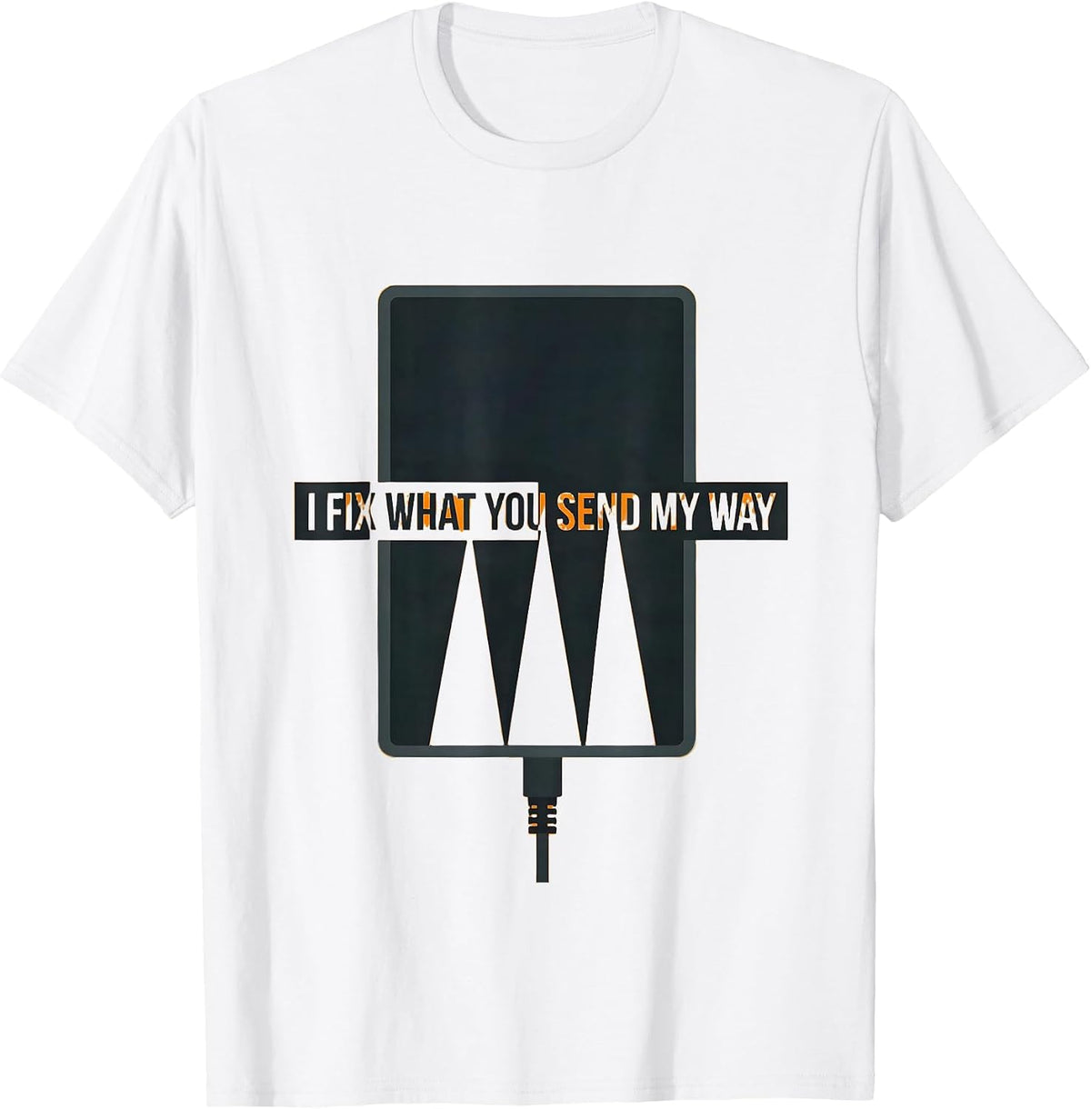 Men's I Fix What You Send My Way Funny Tech Support Sarcastic IT T-Shirt - White