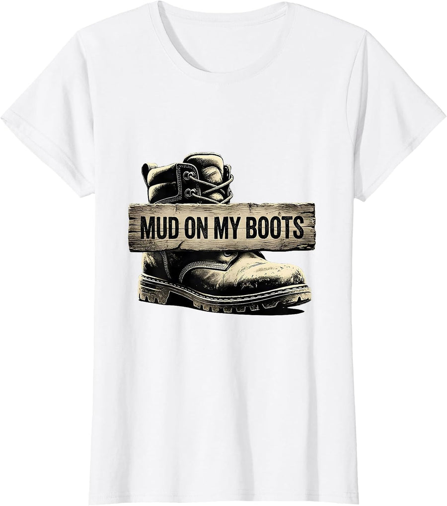 Women's Mud On My Boots Boots On The Ground Design T-Shirt - White