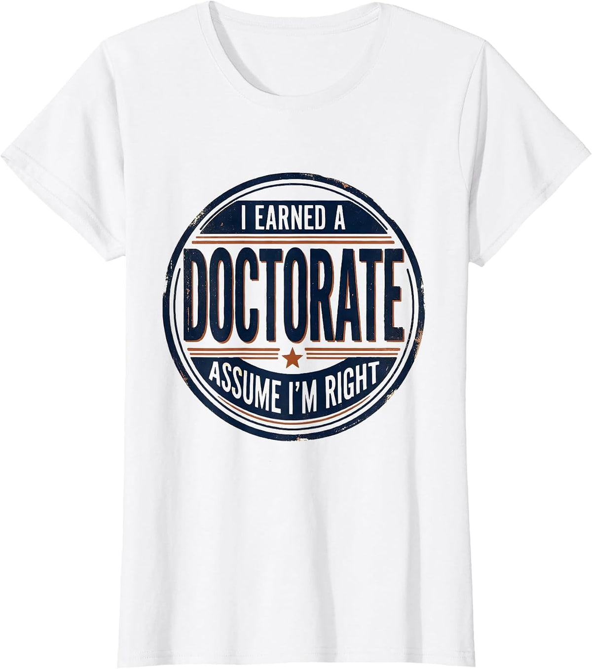 I Earned A Doctorate, Assume I'm Right Vintage PhD T-Shirt - White