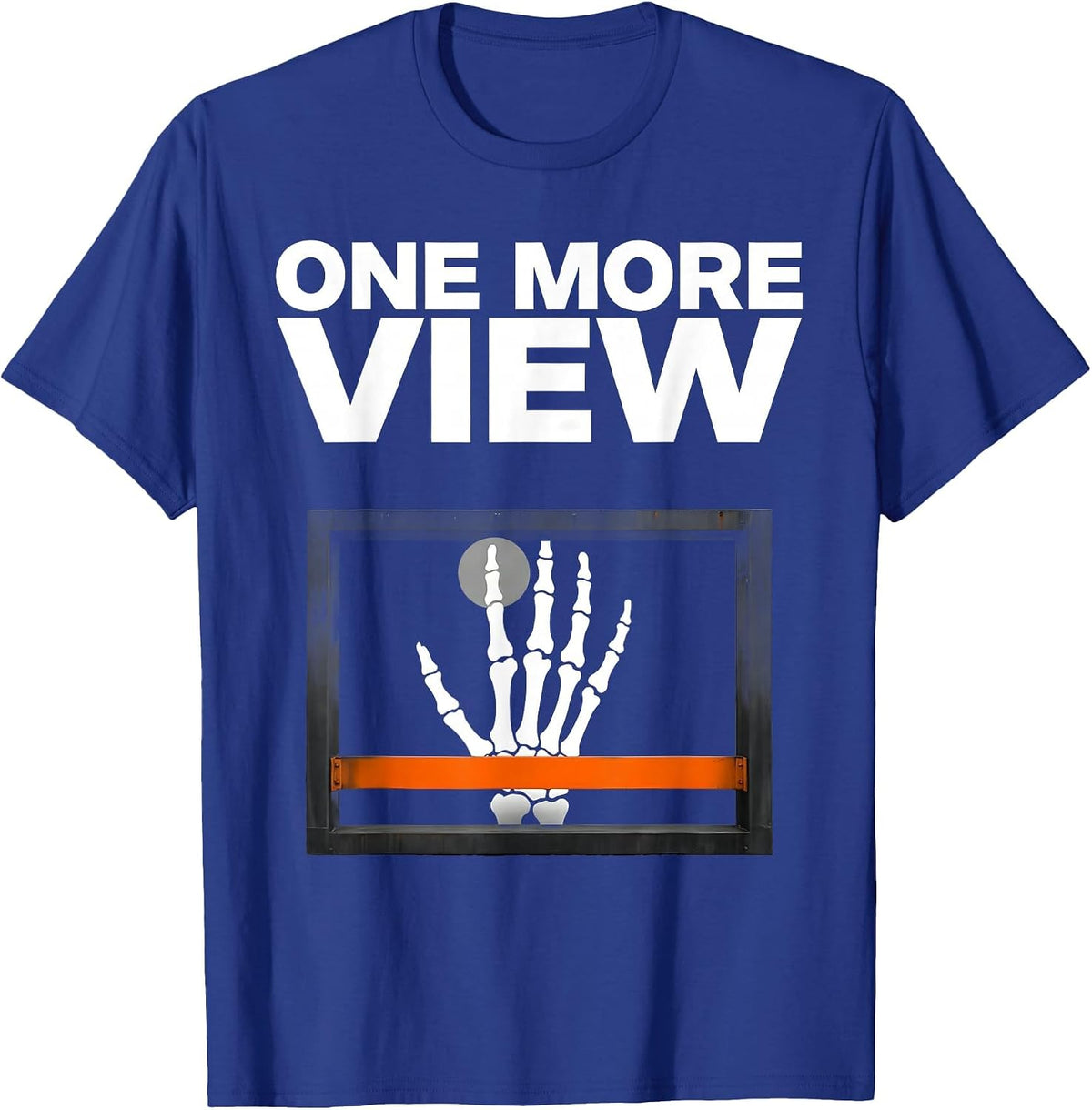 One More View Funny Radiologic Technologist X-Ray Tech Humor T-Shirt - Royal Blue