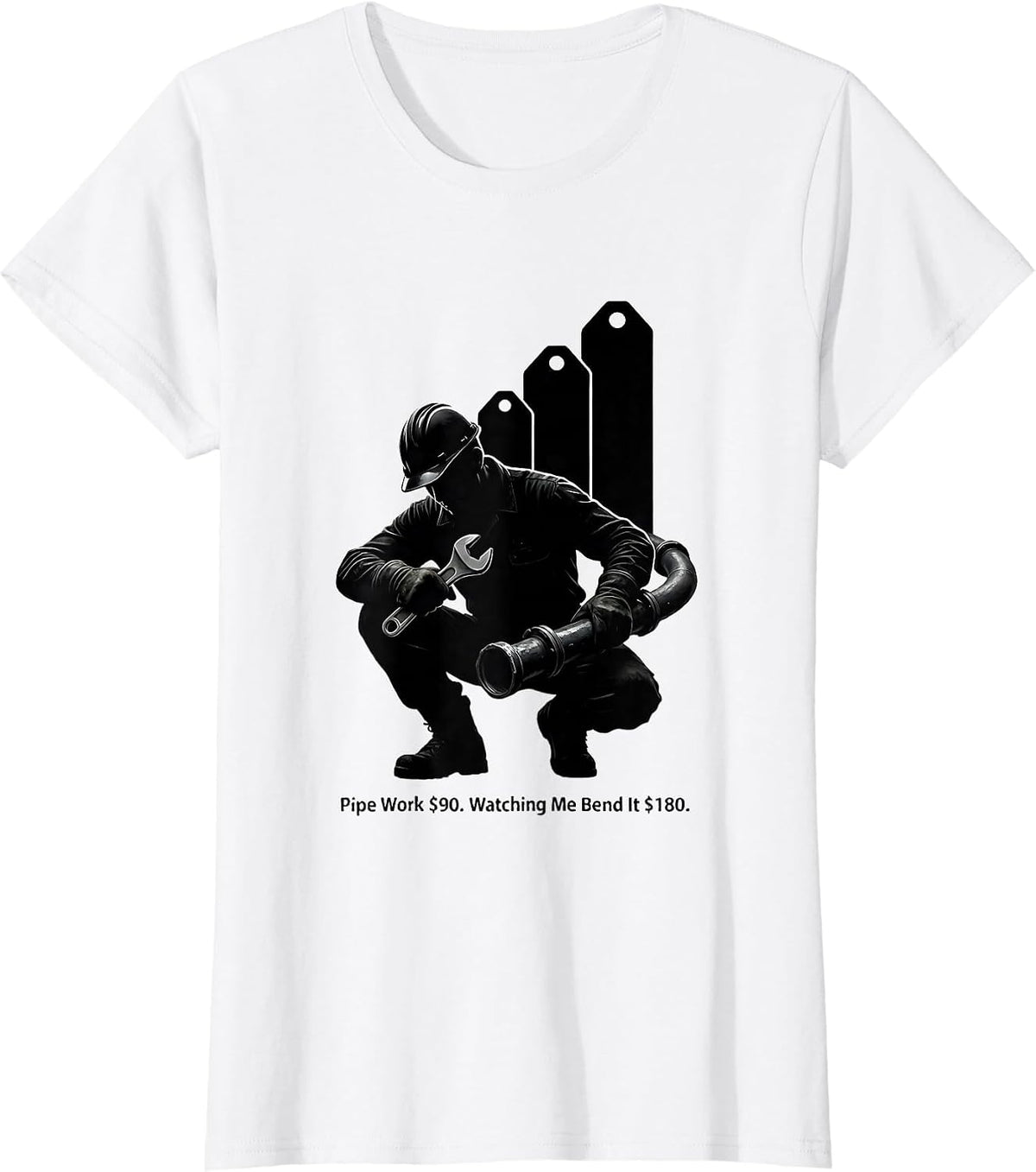 Pipe Work $90. Watching Me Bend It $180 Funny Plumber T-Shirt - White