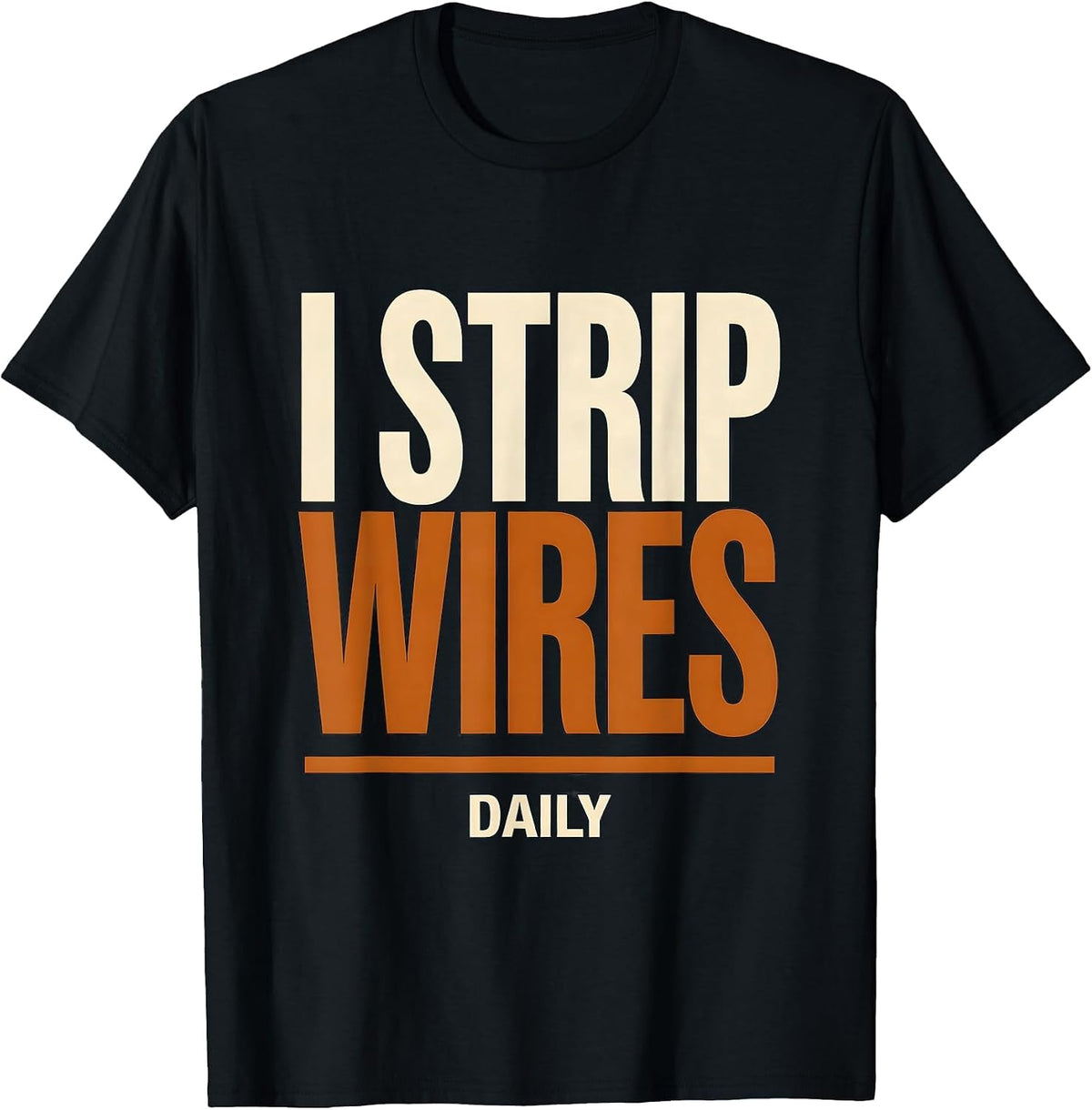 Men's I Strip Wires Daily Funny Electrician Lineman Engineer Gift T-Shirt - Black