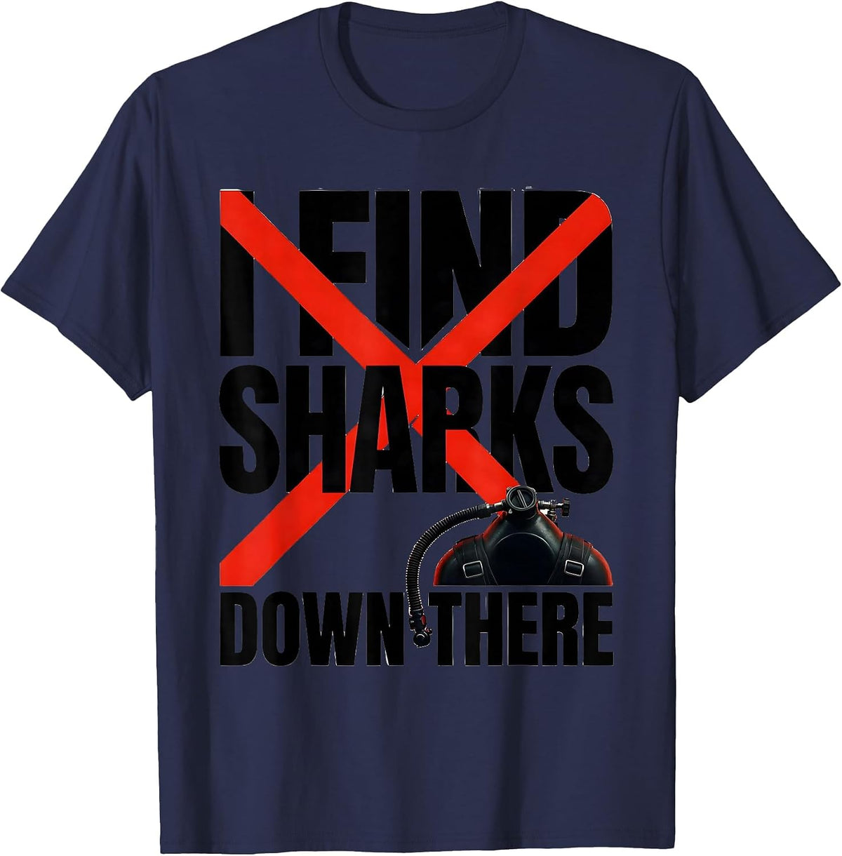 I Find Sharks Down There Funny Scuba Diver Humor T-Shirt - Navy Blue