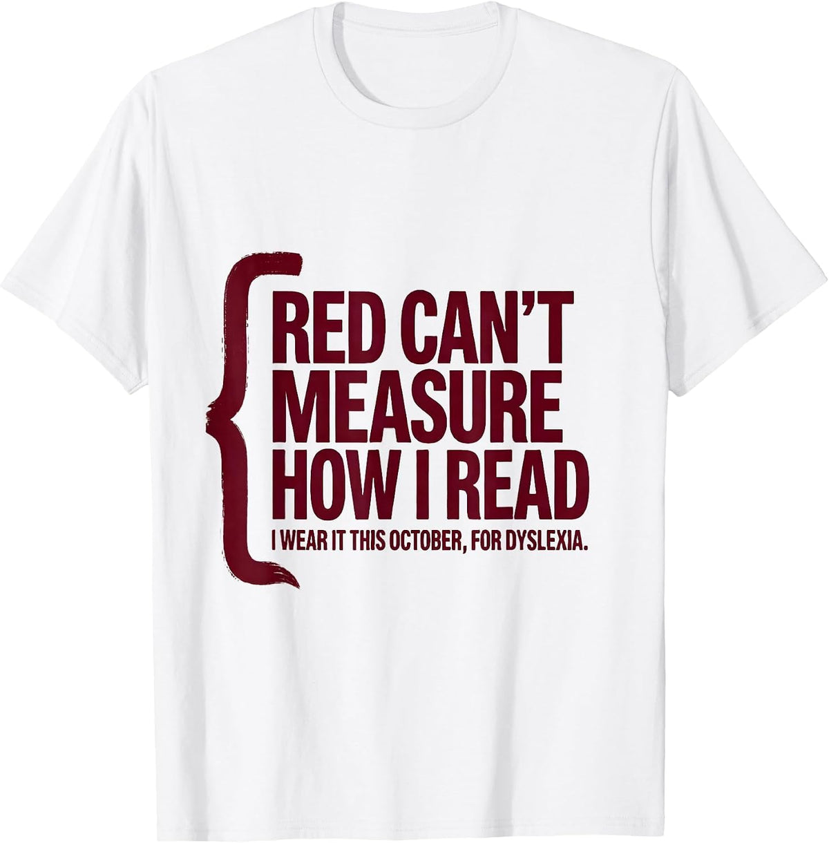 Men's Red Can't Measure How I Read Dyslexia Awareness October T-Shirt - White