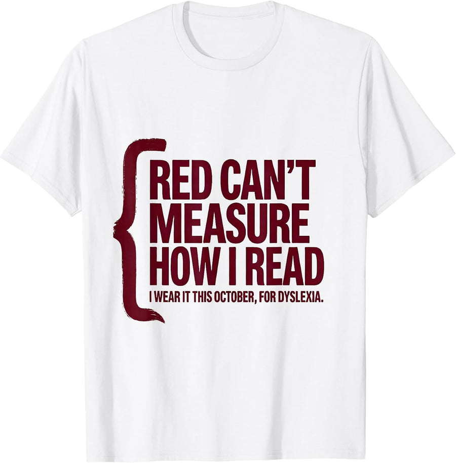 Men's Red Can't Measure How I Read Dyslexia Awareness October T-Shirt - White