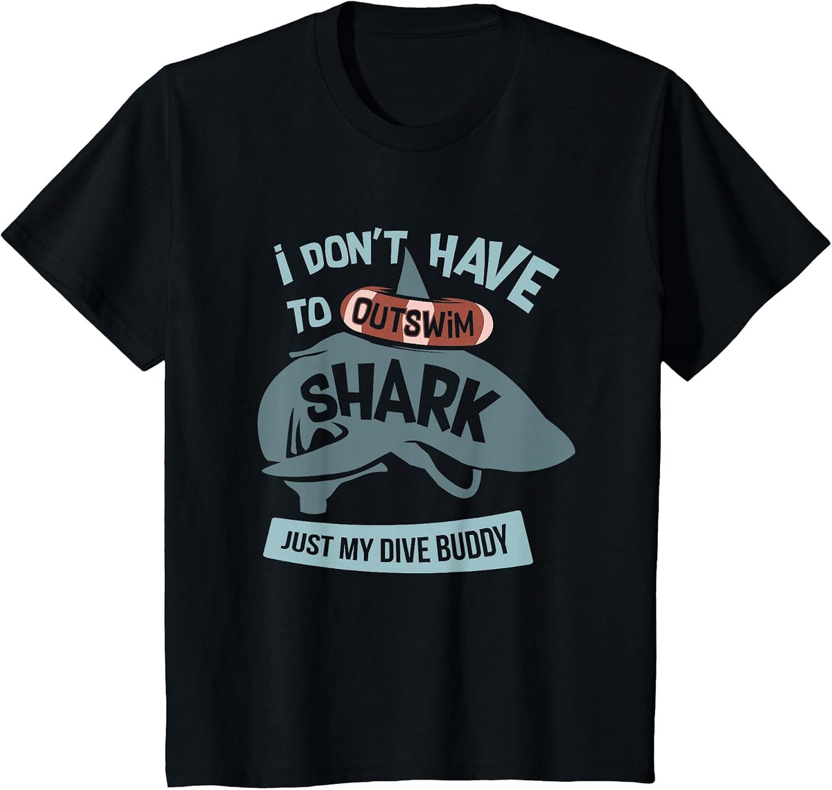 I Don't Have to Outswim The Shark Just My Dive Buddy T-Shirt - Black