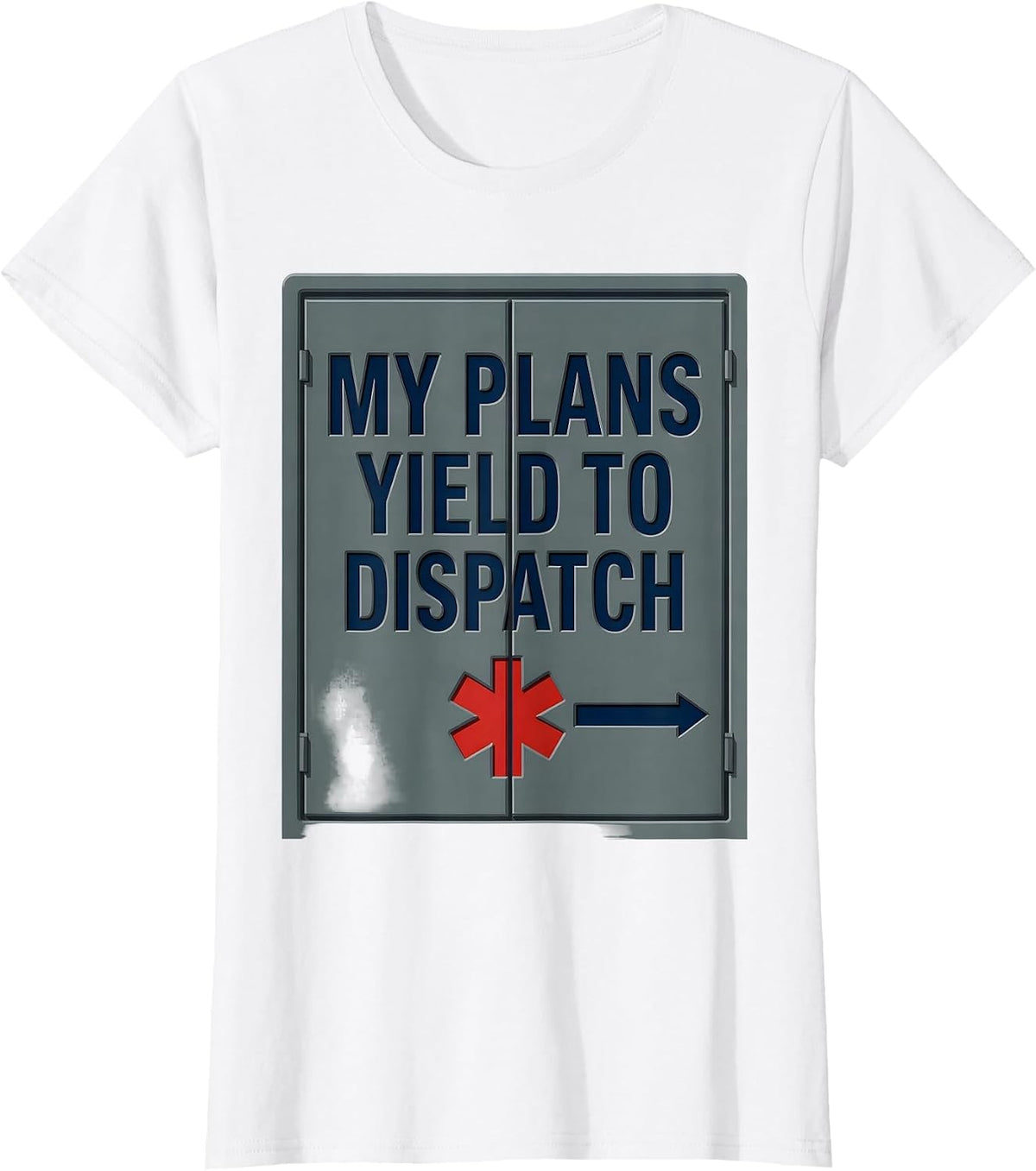 My Plans Yield To Dispatch Funny EMT Paramedic EMS Humor T-Shirt - White