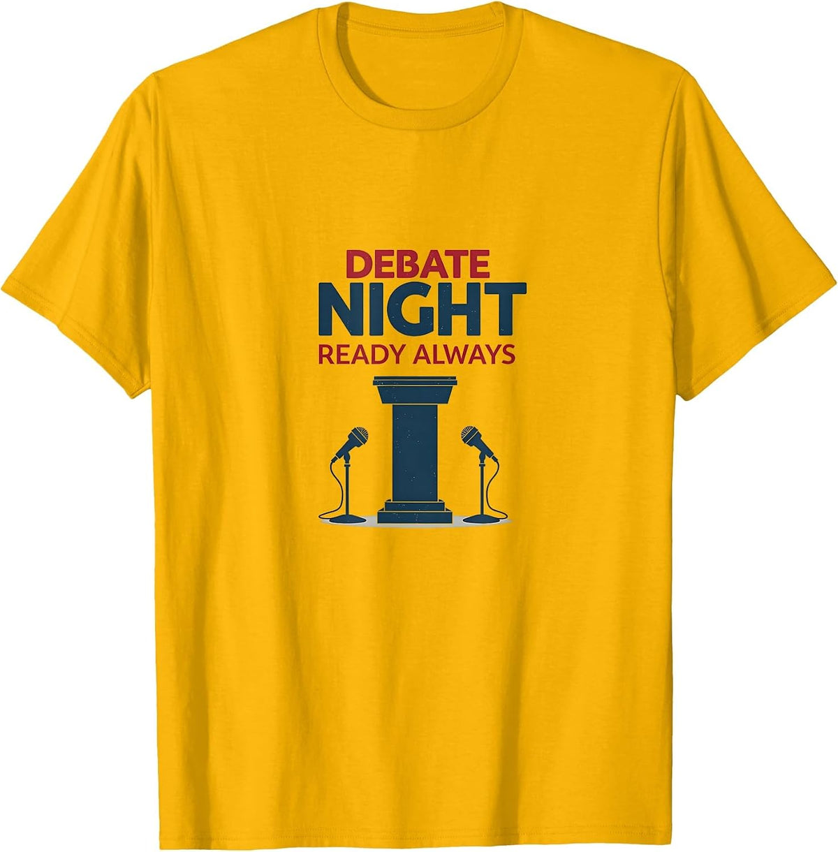 Debate Night Ready Always Political Design T-Shirt - Golden Yellow