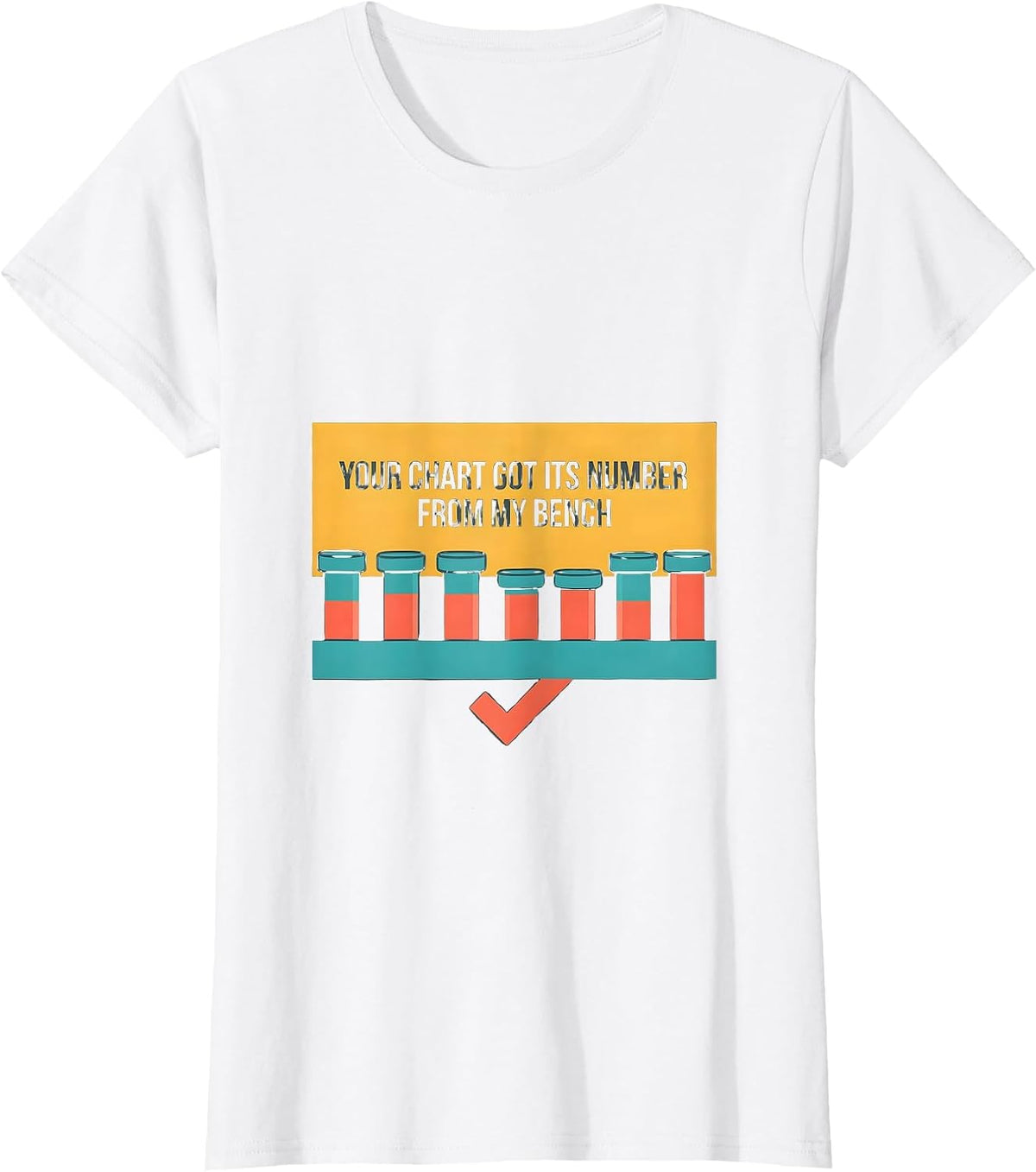 Your Chart Got Its Number From My Bench Lab Tech T-Shirt - White