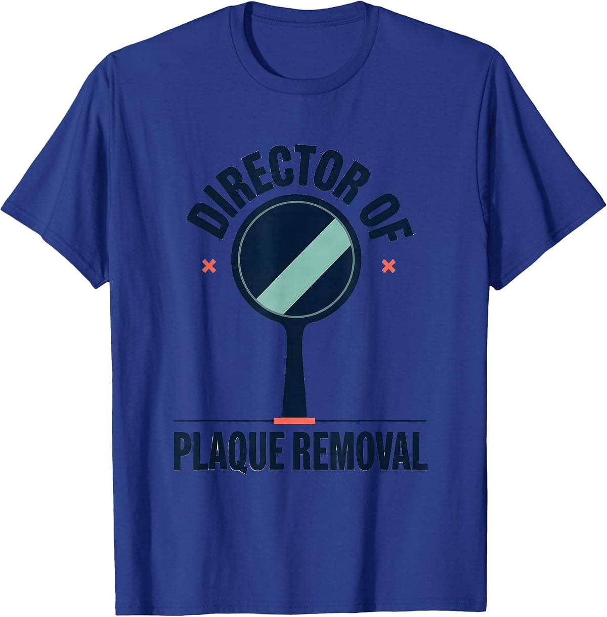Director of Plaque Removal Funny Dental Hygienist Humor T-Shirt - Royal Blue