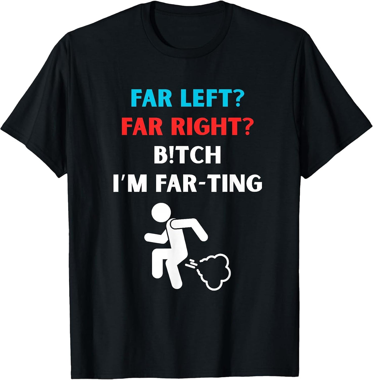 Political Fart Joke Design Far Left Far Right I’m Farting T-Shirt - Black