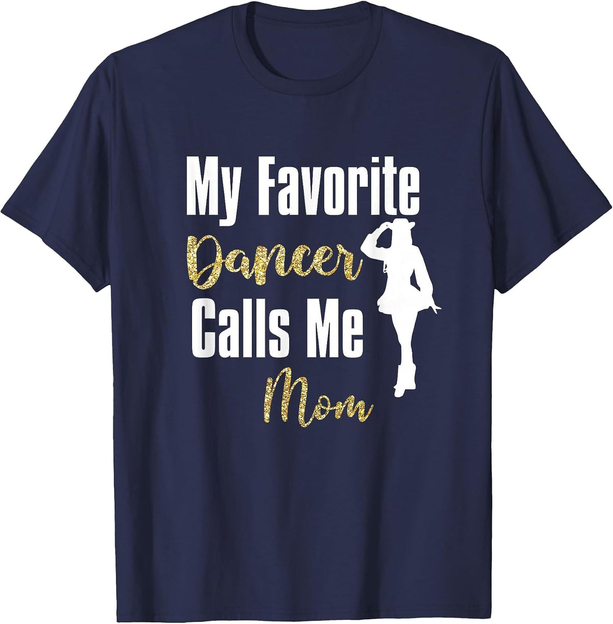 My Favorite Dancer Calls Me Mom Drill Team Ballet Dancing T-Shirt - Navy Blue
