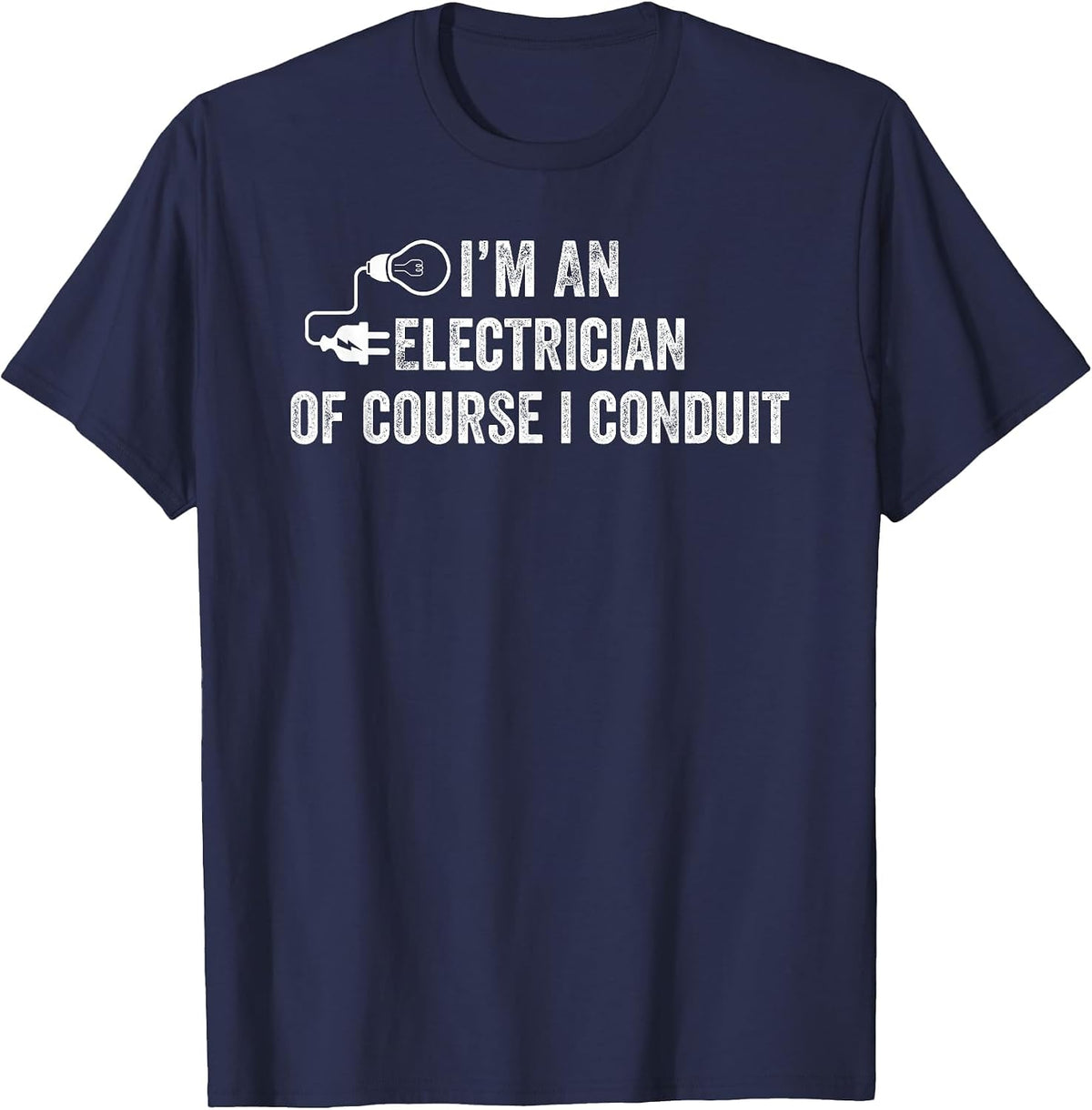 I'm an Electrician of Course I Conduit Electrical Men Women T-Shirt - Navy Blue