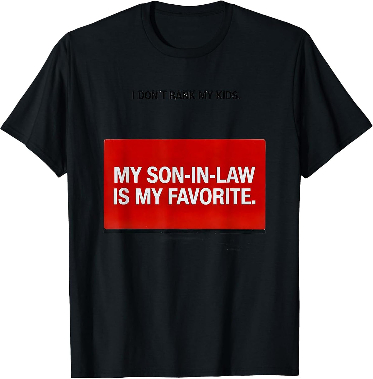 Men's I Don't Rank My Kids My Son-In-Law Is My Favorite Humor T-Shirt - Black