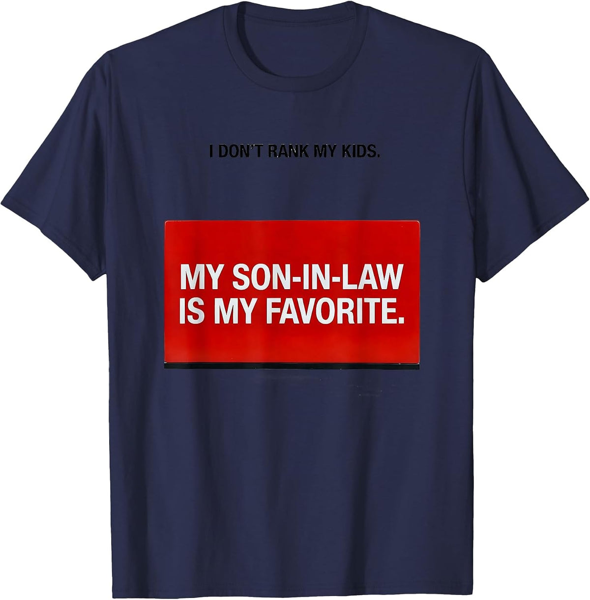 Men's I Don't Rank My Kids My Son-In-Law Is My Favorite Humor T-Shirt - Navy Blue