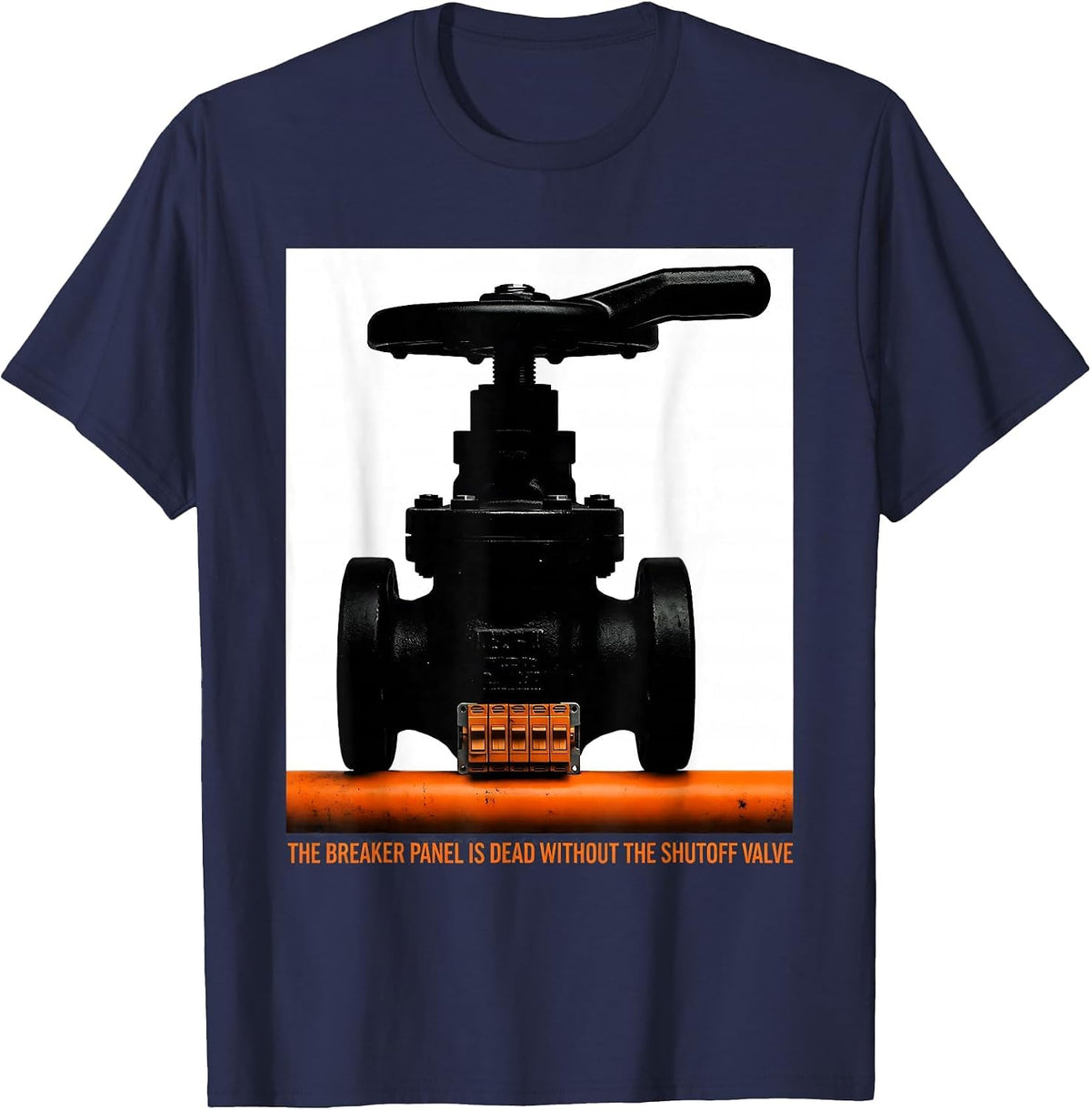 The Breaker Panel Is Dead Without The Shutoff Valve Funny T-Shirt - Navy Blue