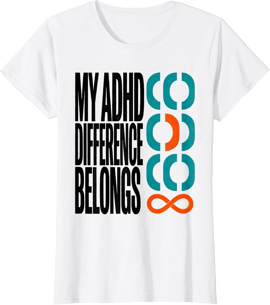Women's My ADHD Difference Belongs Neurodivergent Humor Everyday T-Shirt - White
