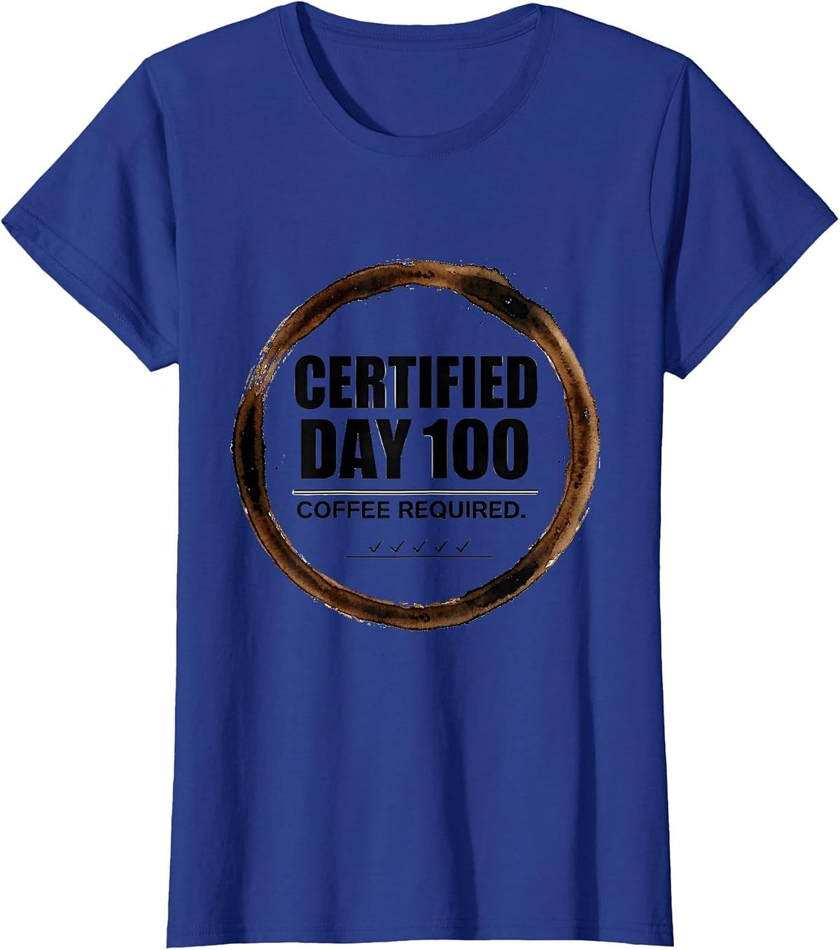 Women's Certified Day 100 Coffee Required Funny Teacher 100th Day T-Shirt - Royal Blue