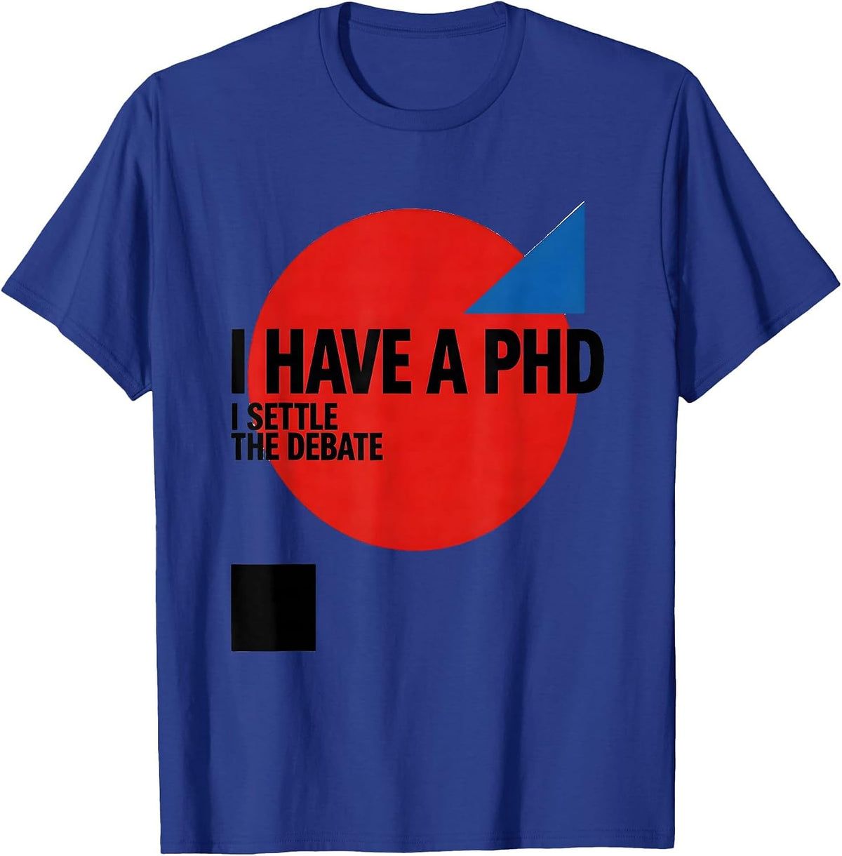 Men's I Have A PhD, I Settle The Debate Funny Graduation Gift T-Shirt - Royal Blue