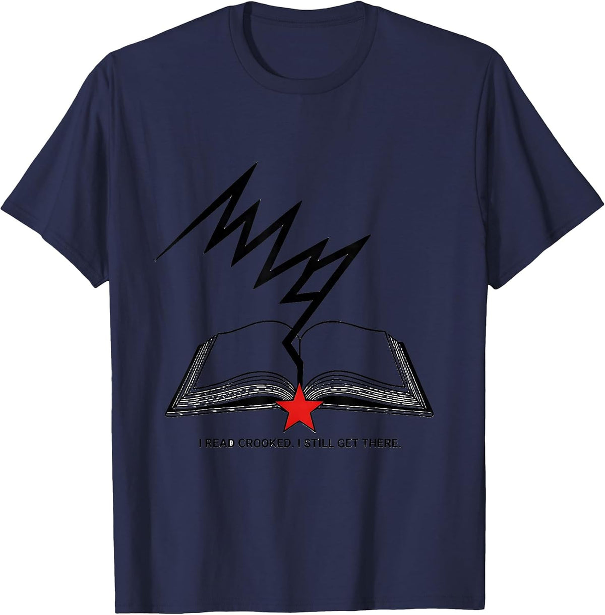 I Read Crooked I Still Get There Dyslexia Awareness October T-Shirt - Navy Blue