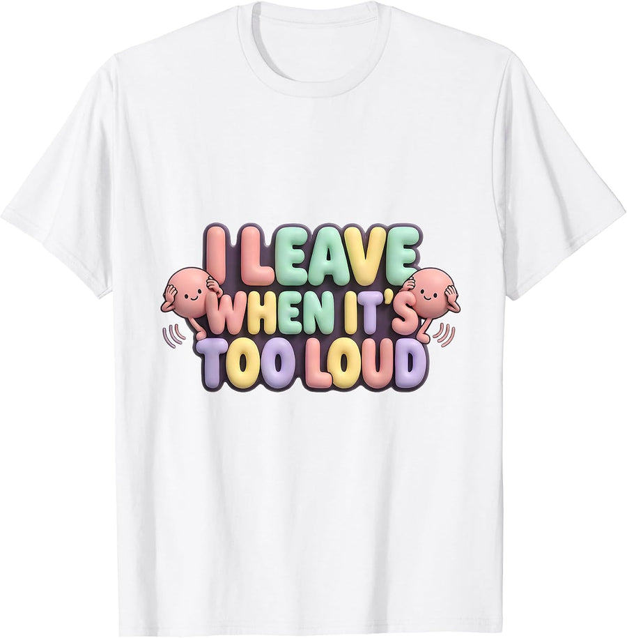 Men's I Leave When It's Too Loud Funny Neurodiversity Meme T-Shirt - White