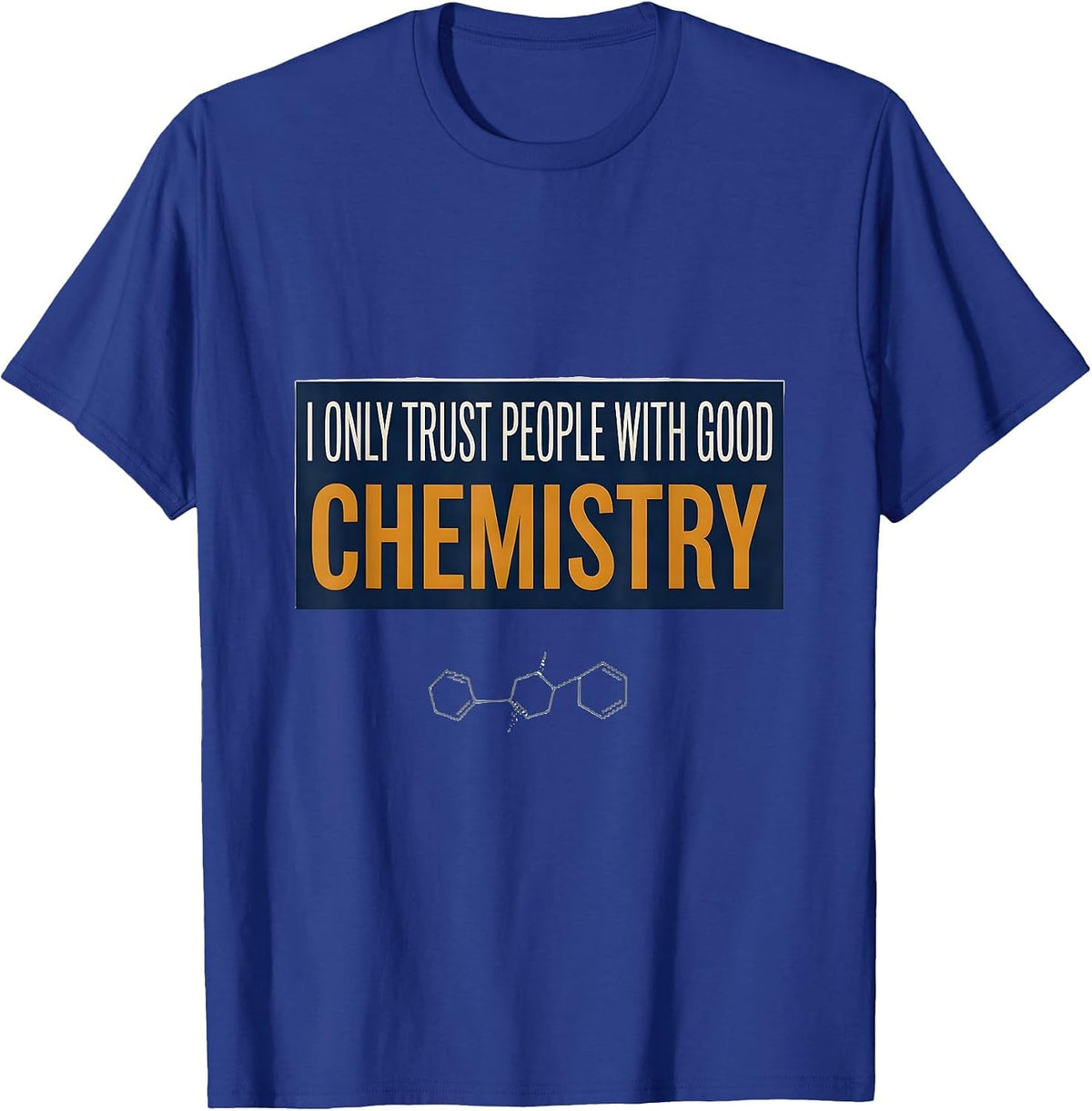 I Only Trust People With Good Chemistry Funny Science Humor T-Shirt - Royal Blue