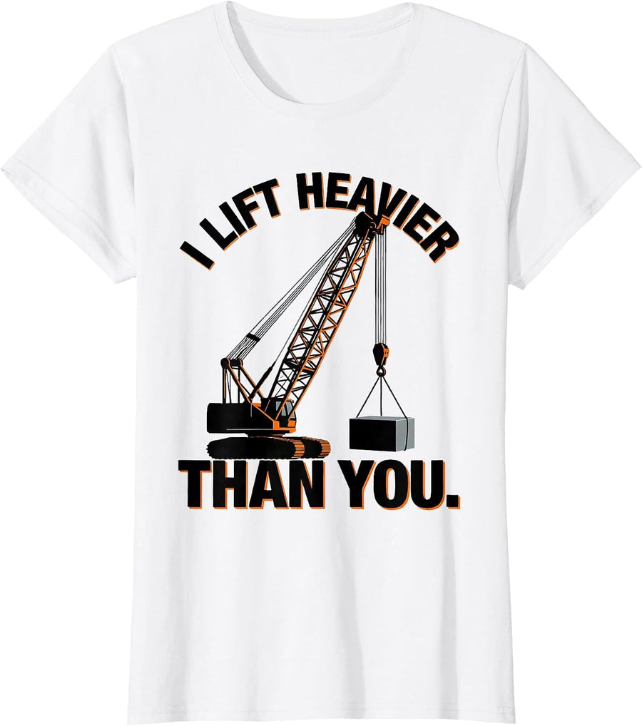Women's I Lift Heavier Than You Funny Heavy Equipment Operator T-Shirt - White