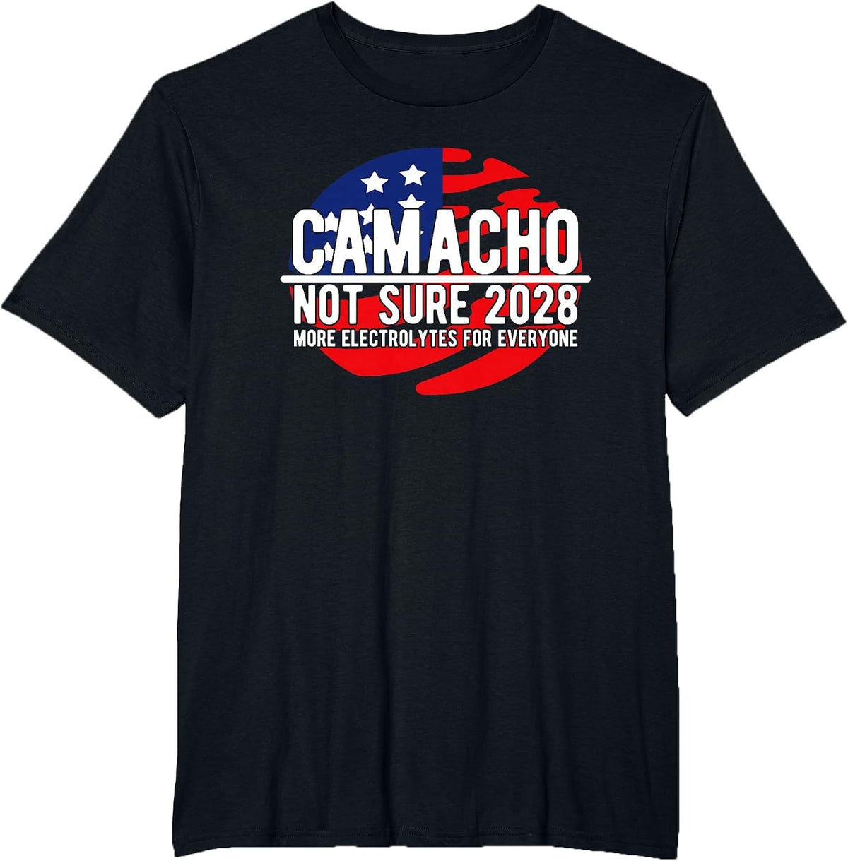 Camacho Not Sure for President 2028 USA Funny T-Shirt - Black