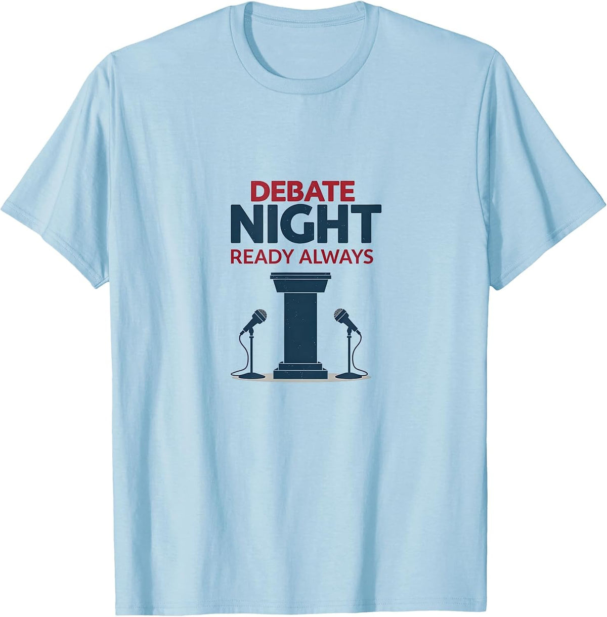 Debate Night Ready Always Political Design T-Shirt - Baby Blue