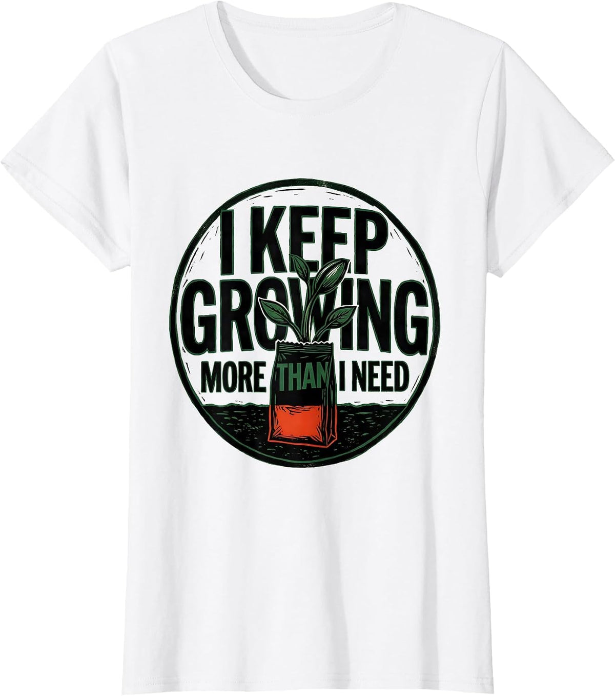 I Keep Growing More Than I Need Funny Gardener Houseplant T-Shirt - White