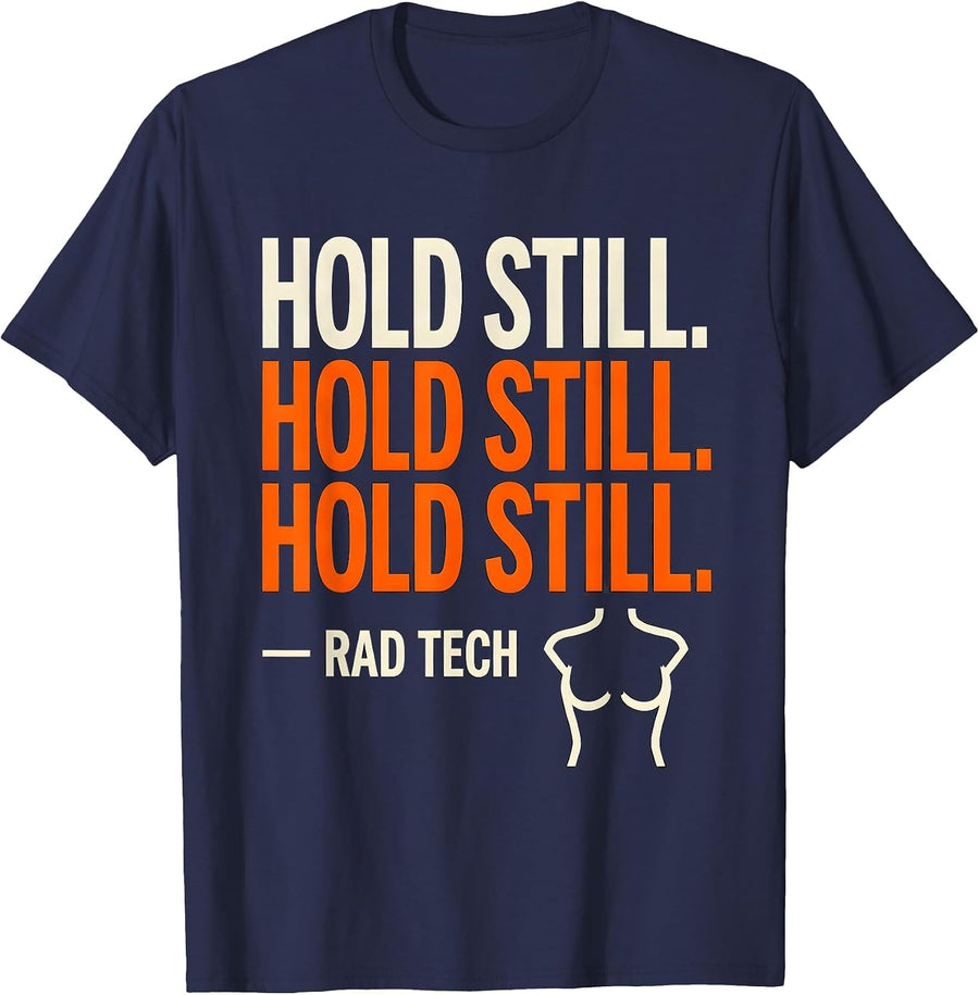 Hold Still. Hold Still. Hold Still. — Rad Tech Radiology T-Shirt - Navy Blue