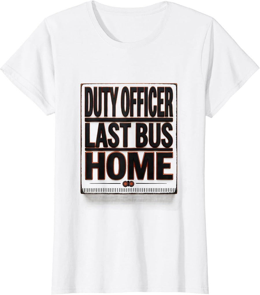 Women's Duty Officer Last Bus Home Funny School Bus Driver Costume T-Shirt - White