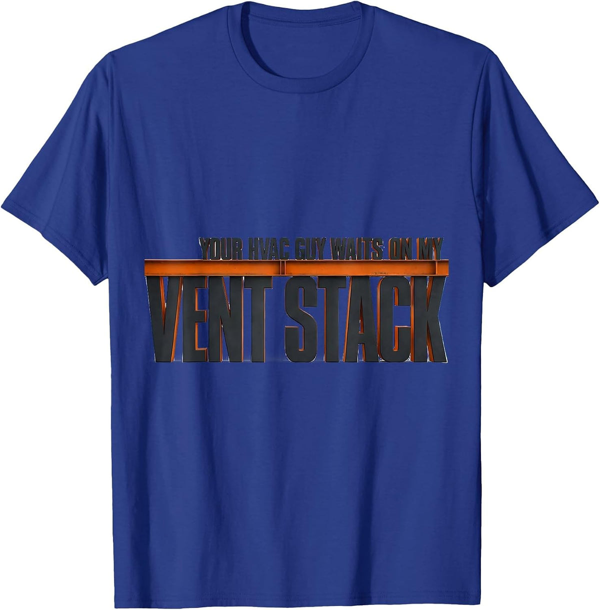 Men's Your HVAC Guy Waits On My Vent Stack Funny Plumber Gift T-Shirt - Royal Blue