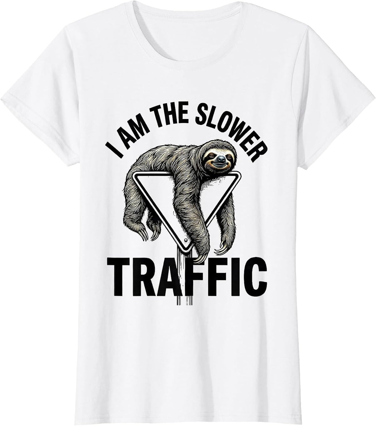 I Am The Slower Traffic Funny Sloth Animal Lover Humor T-Shirt - White