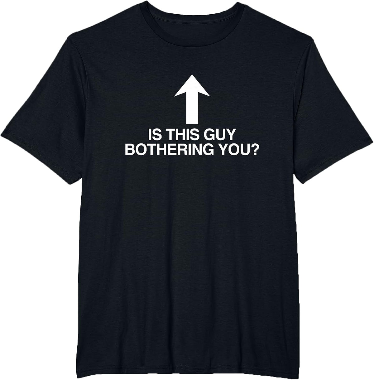 is This Guy Bothering You Arrow Funny Gen Z Meme Quote Witty T-Shirt - Black