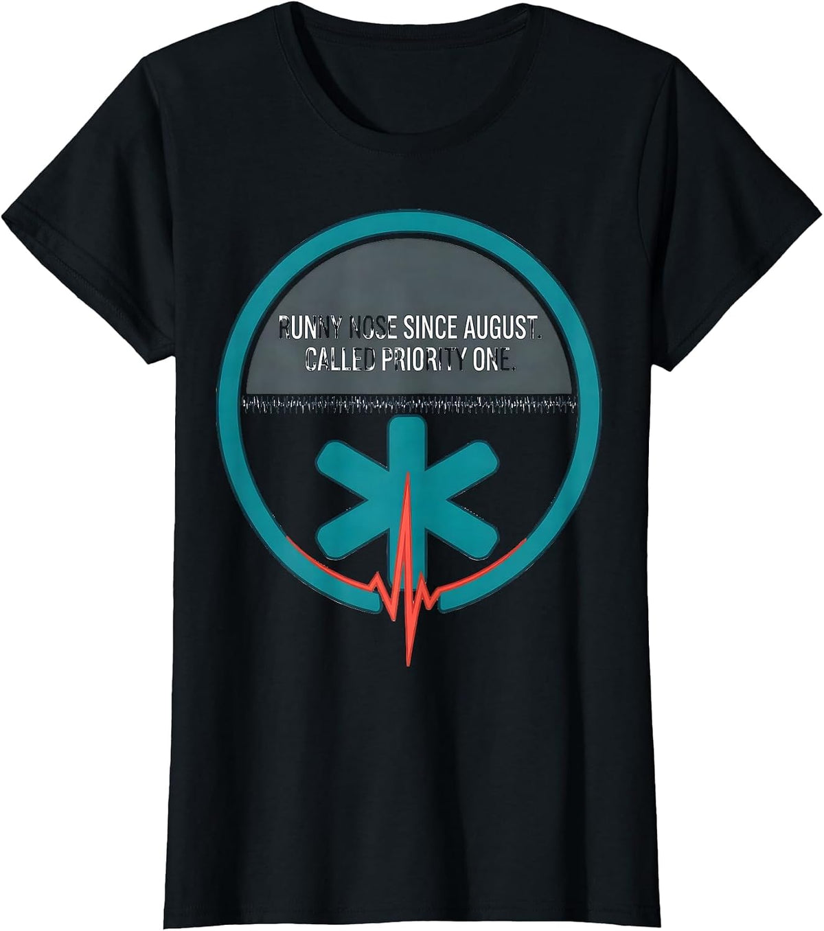 Runny Nose Since August Called Priority One Funny EMT T-Shirt - Black