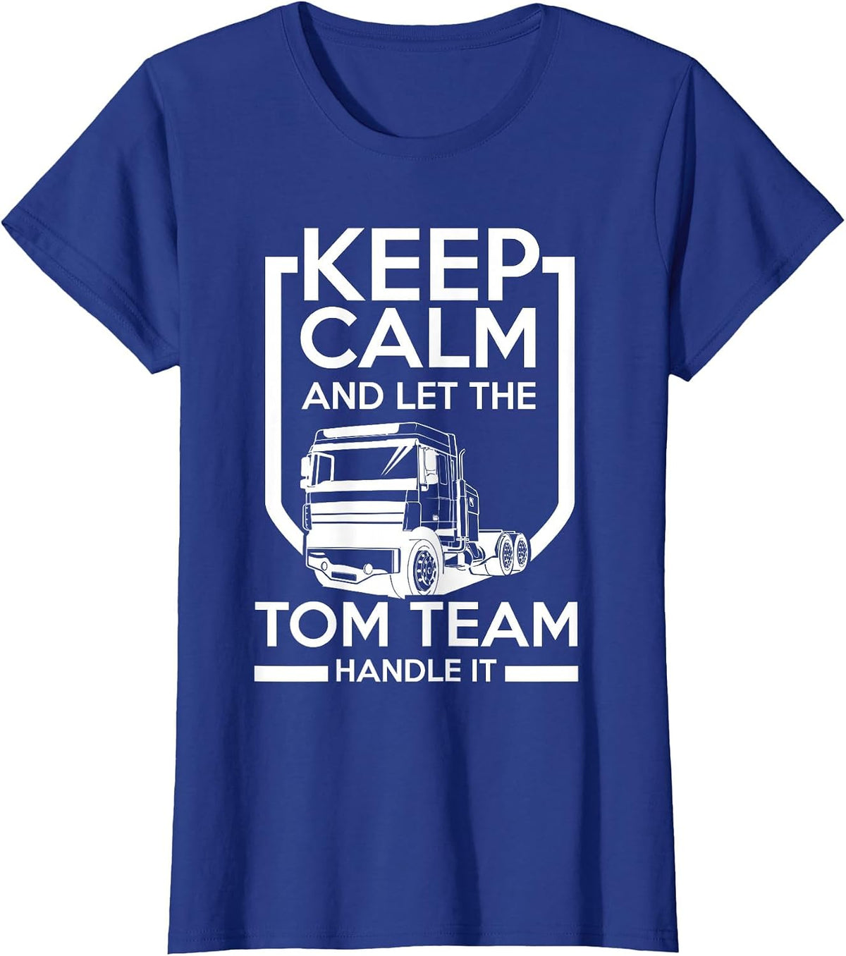 Keep Calm and Let the Tom Team Handle It T-Shirt - Royal Blue