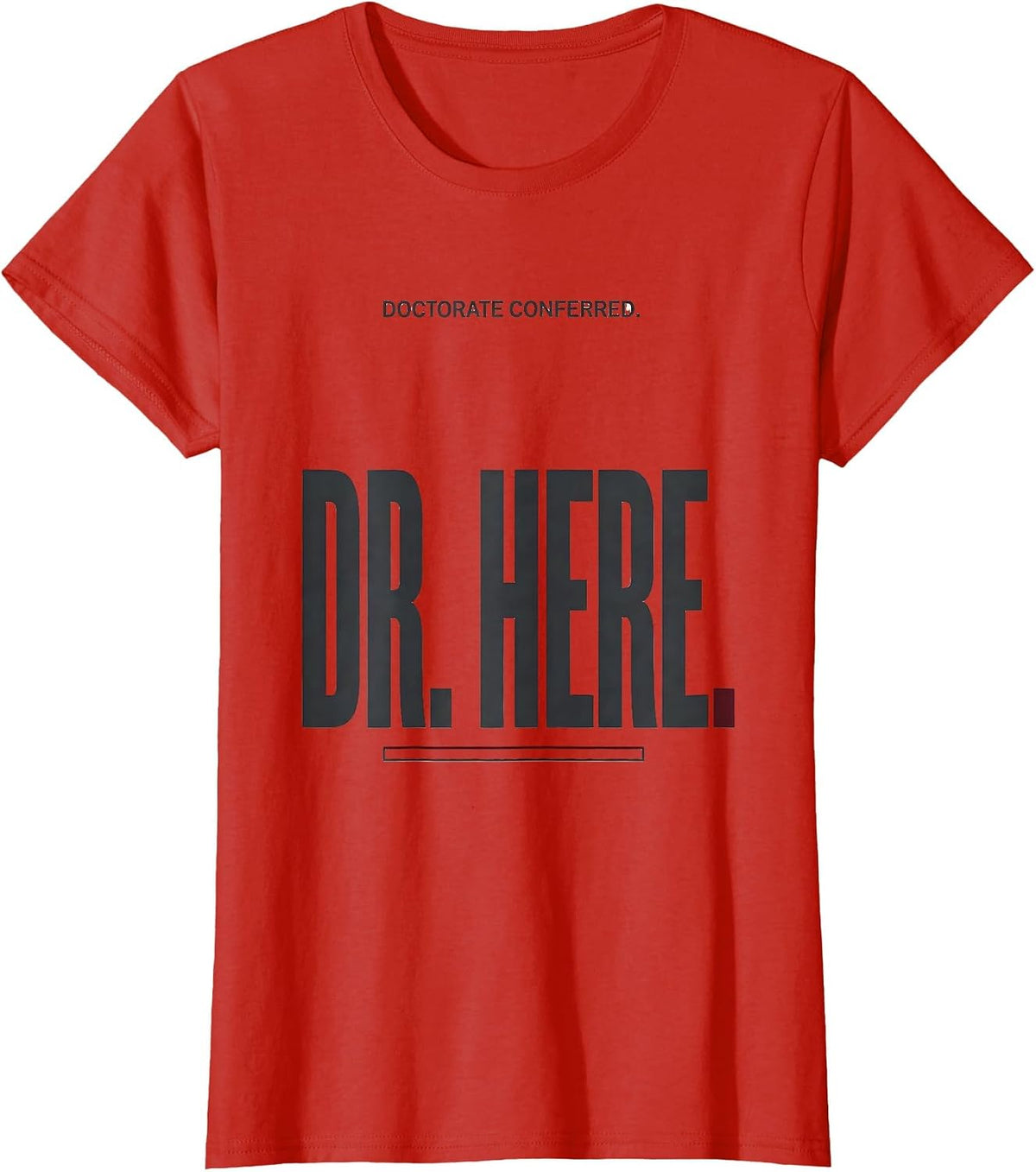 Women's Doctorate Conferred Dr Here Funny PhD Graduation Gift T-Shirt - Red