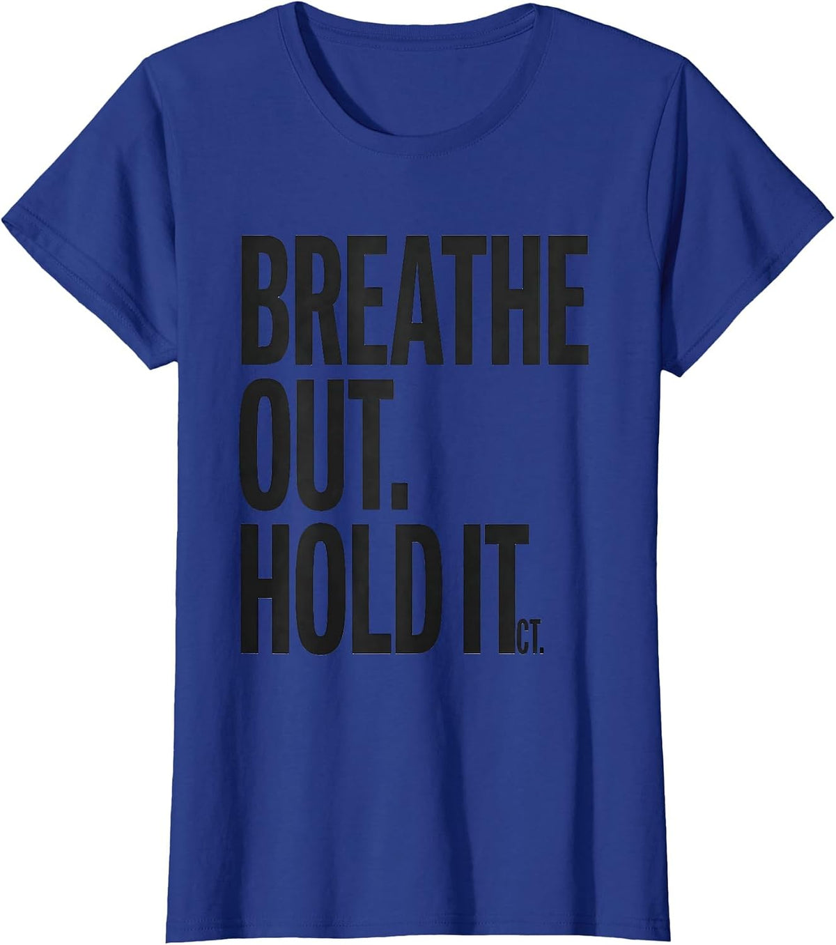 Women's Breathe Out Hold It CT Radiology Tech Humor T-Shirt - Royal Blue