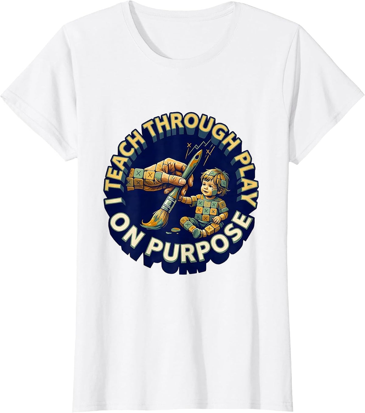 I Teach Through Play On Purpose Playful Preschool Teacher T-Shirt - White