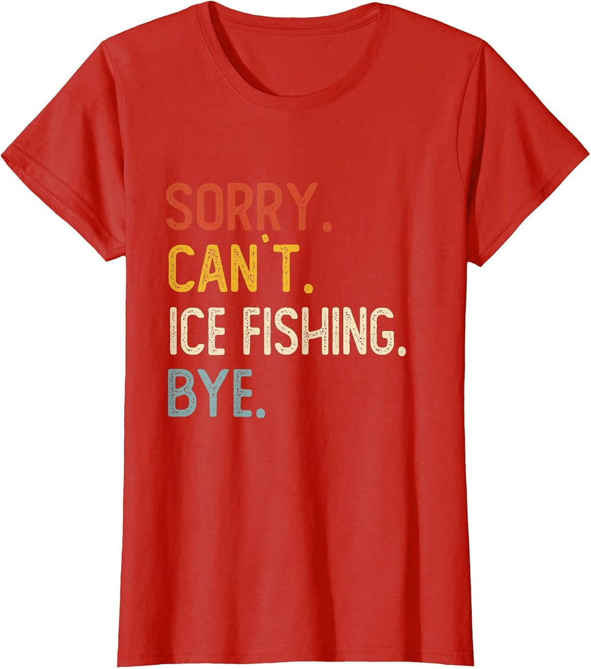 Sorry Can't Ice Fishing Bye Shirts Funny Ice Fishing Lovers T-Shirt - Red