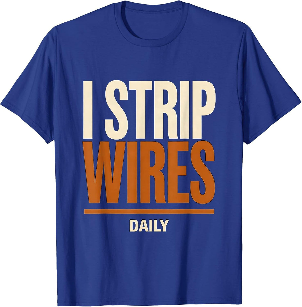 Men's I Strip Wires Daily Funny Electrician Lineman Engineer Gift T-Shirt - Royal Blue