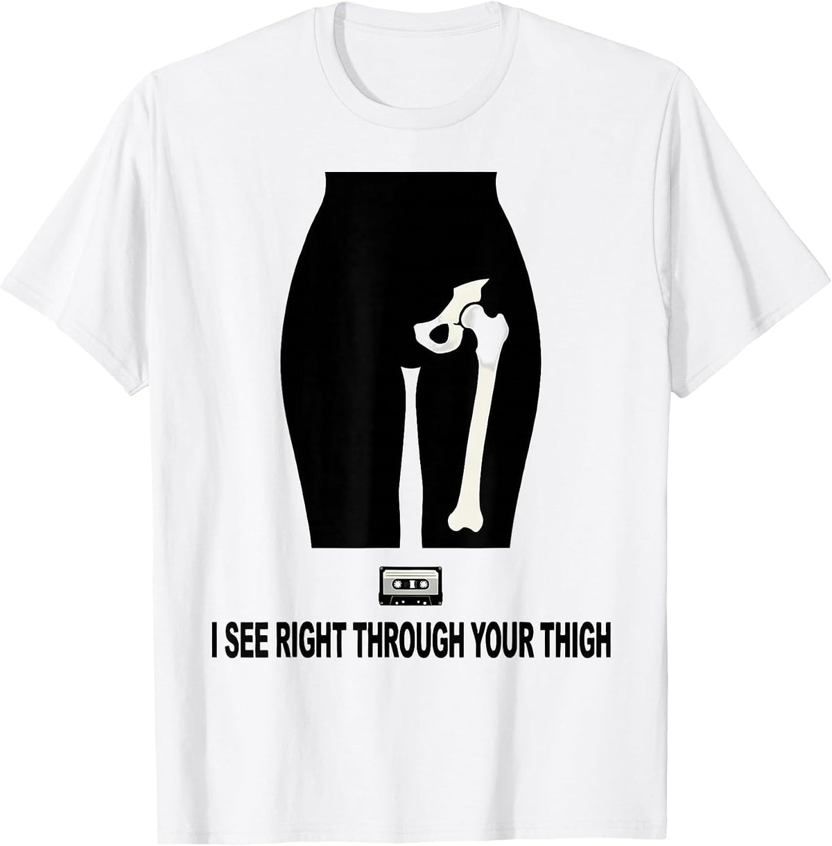 Men's I See Right Through Your Thigh Funny Radiology Tech Humor T-Shirt - White