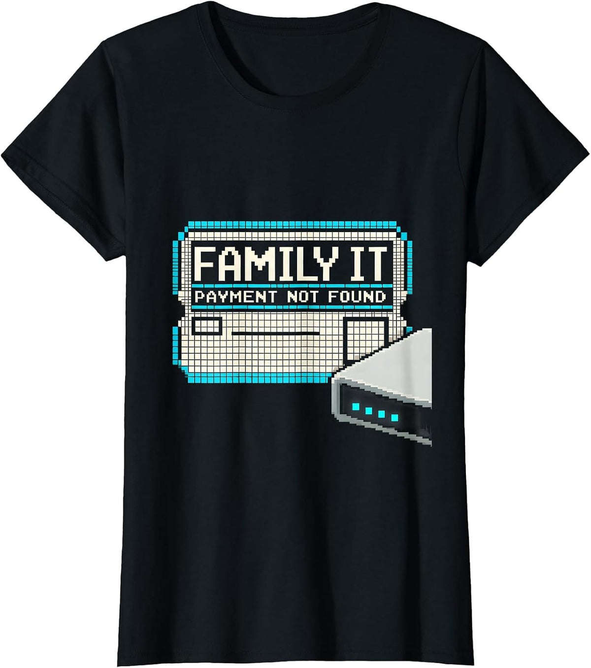 Family IT Payment Not Found Funny Tech Support Humor T-Shirt - Black