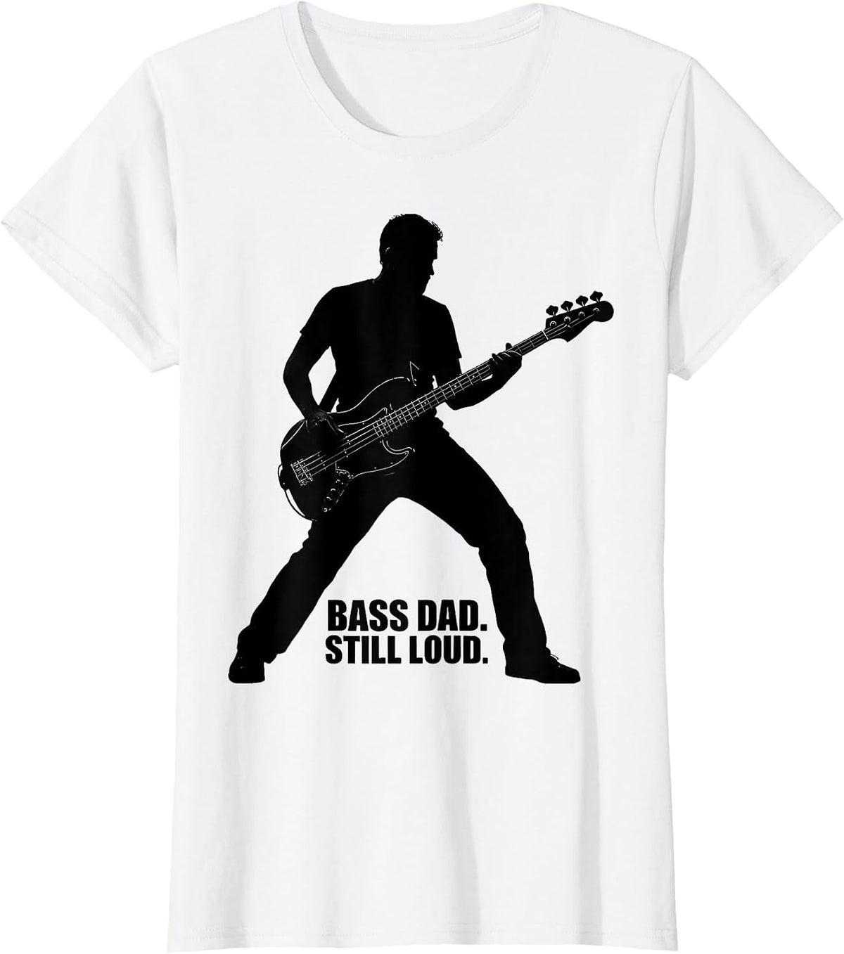 Women's Bass Dad Still Loud Funny Guitar Dad Father Humor T-Shirt - White