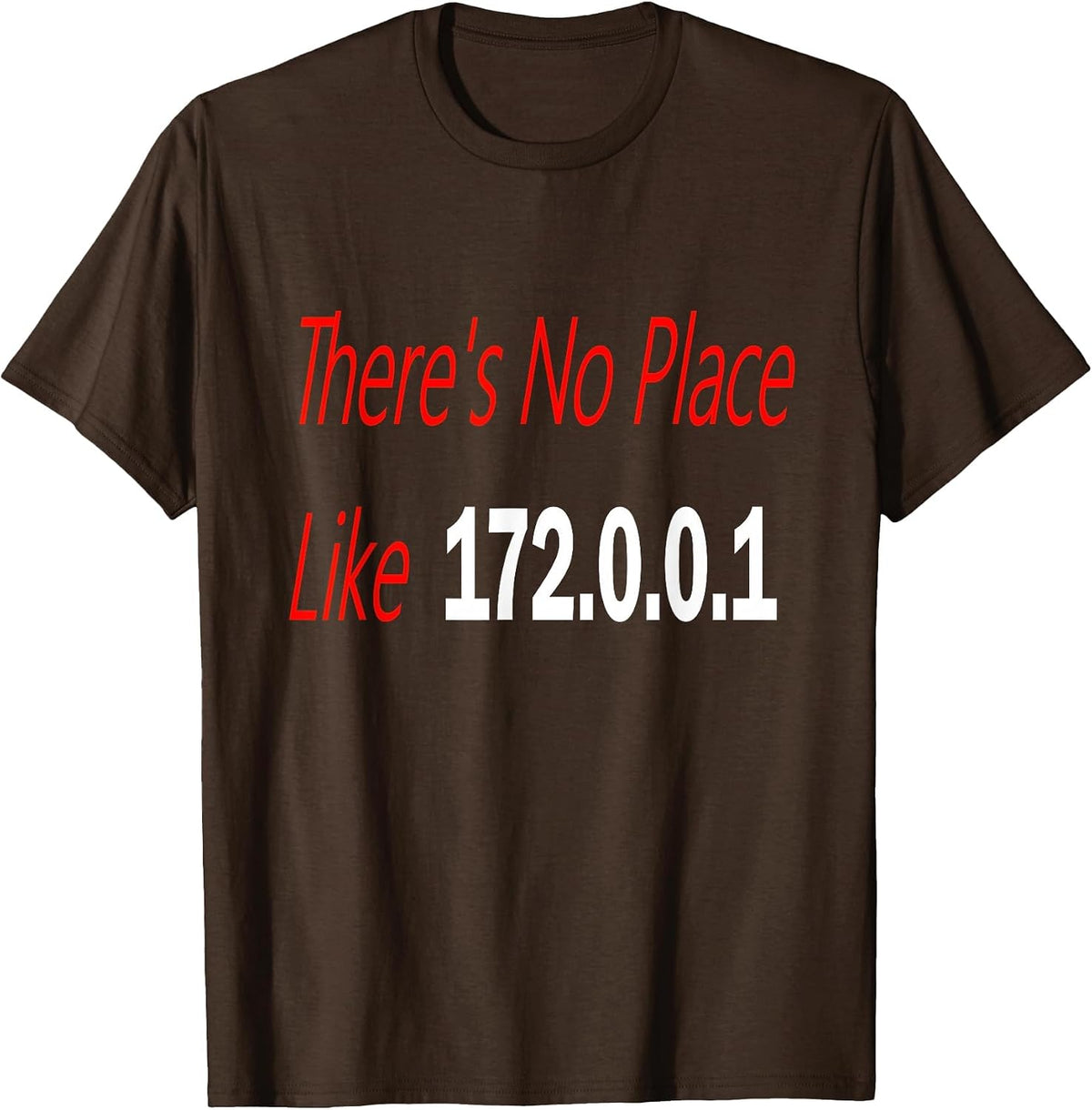 There's no Place Like 172.0.0.1 T-Shirt - Brown
