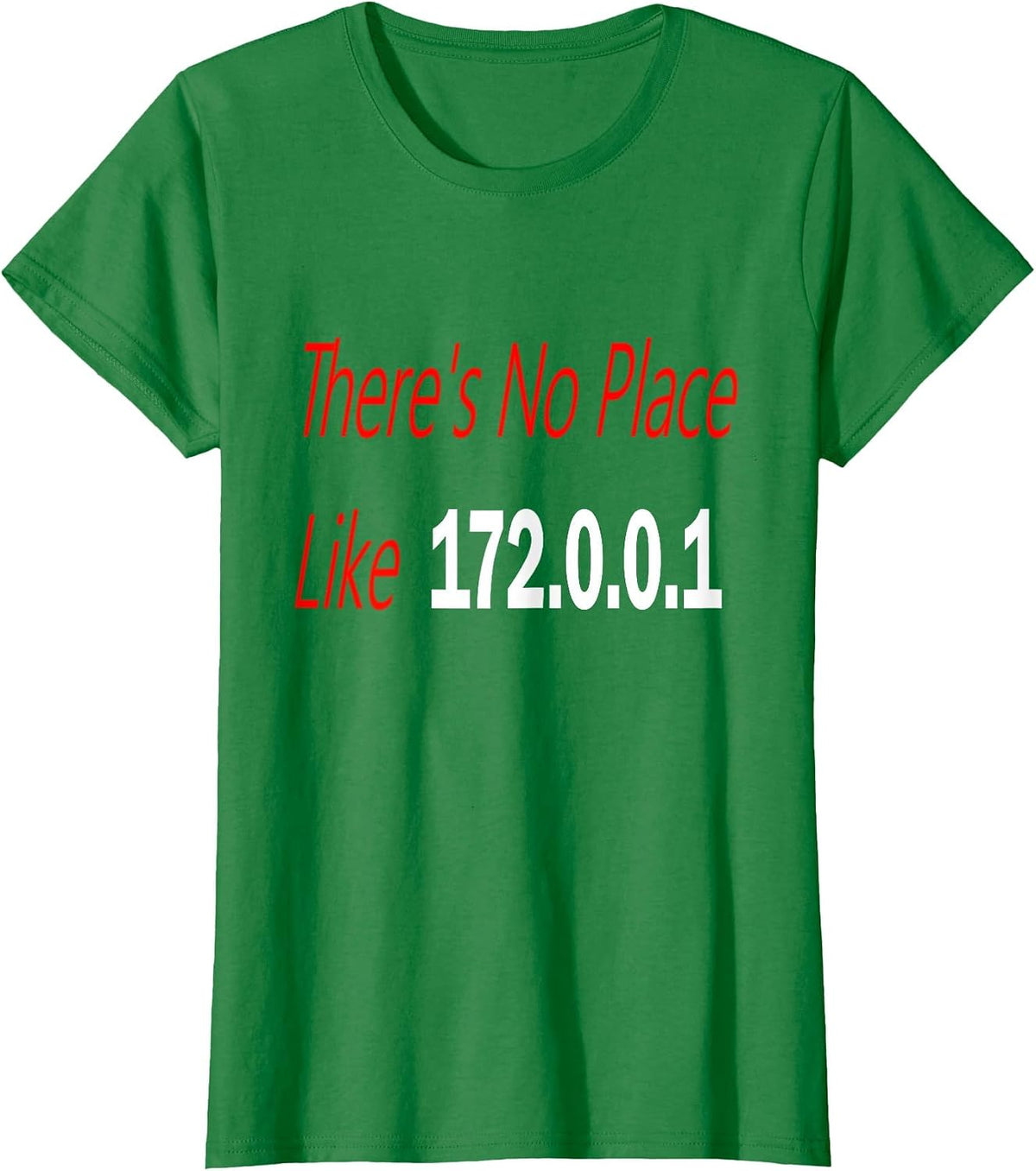 There's no Place Like 172.0.0.1 T-Shirt - Kelly Green
